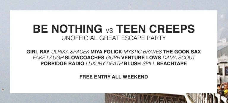 Be Nothing vs Teen Creeps: Unofficial Great Escape Party at The Joker, Brighton.

FREE ENTRY ALL WEEKEND .ﾟ☆(ノё∀ё)ノ☆ﾟ.