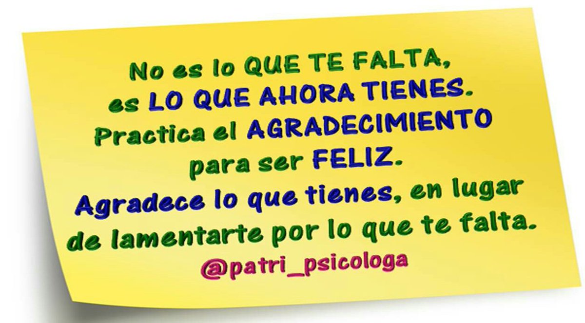 Patri_Psicologa's tweet photo. No es lo que te falta, es lo que ahora tienes. Practica el agradecimiento para ser feliz. https://t.co/b3K7jbfxVW