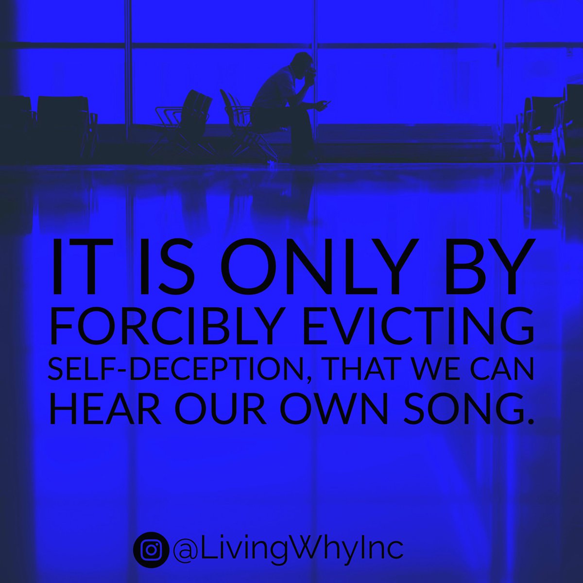 LivingWhy's tweet image. It's only by forcibly evicting our self-deception that we can hear our own song. #LoveWork #LivingWhy