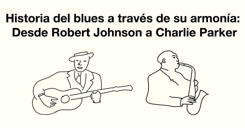 Historia del blues a través de su armonía, desde Robert Johnson a Charlie Parker dlvr.it/P6vs9l