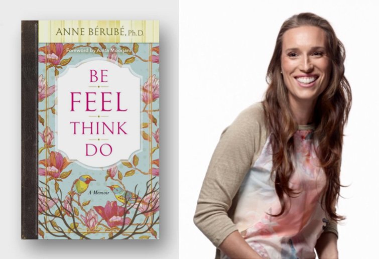 #BeFeelLookDo, a memoire by #AnneBérubé teaching how to prioritize being &amp; feeling in order to experience life richly, fully. Extraordinary.