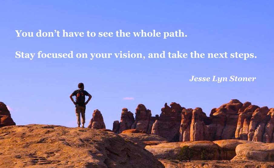 If you have a vision, you don't have to see the whole path ... 
~ Jesse Lyn Stoner 
#leadership