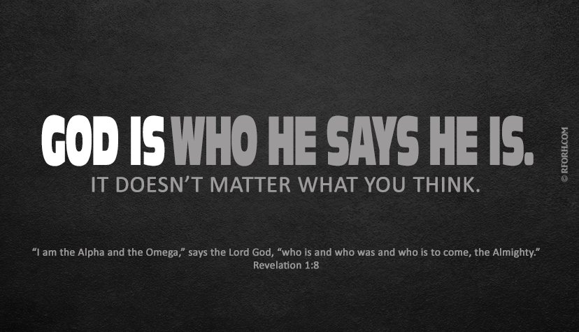 Brian_T_Weaver's tweet image. • &quot;GOD IS WHO HE SAYS HE IS. IT DOESN&apos;T MATTER WHAT YOU THINK.&quot;
 #ReasonsForHope #Revelation1v8 #AlphaAndOmega #GOD #JesusChrist