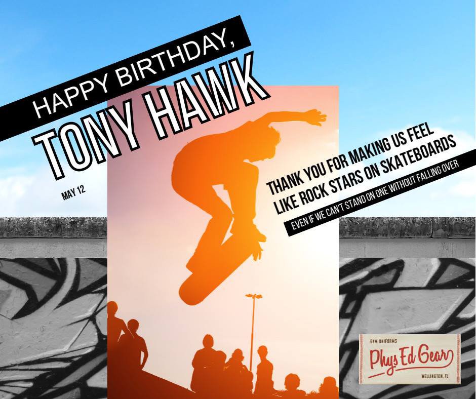 Happy Birthday Tony Hawk! 
Tony is full of tricks, we\re just a PhysEdGear that gives back  