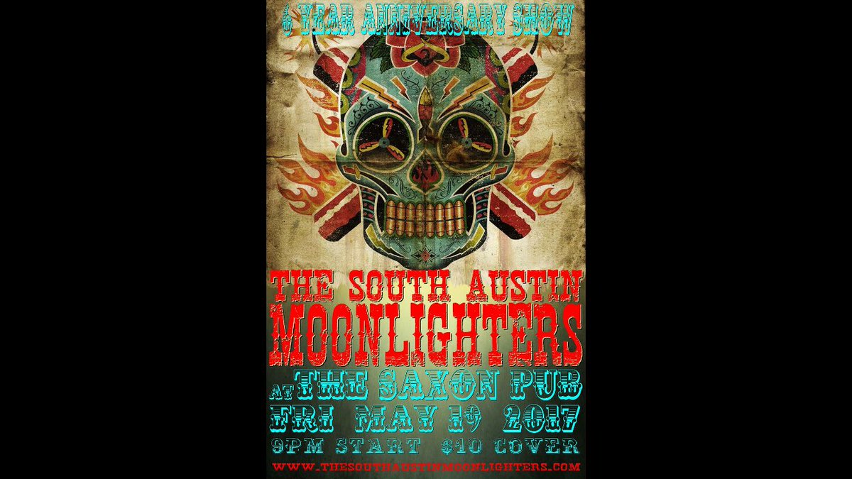 Fri May 19 The South Austin Moonlighters at The Saxon Pub Austin TX., Our 6 Year Anniversary Show!   9:00pm start, $10 Cover.