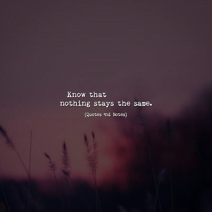 Quotes Nd Notes Know That Nothing Stays The Same Quotes Nd Notes Know That Nothing Stays The Same