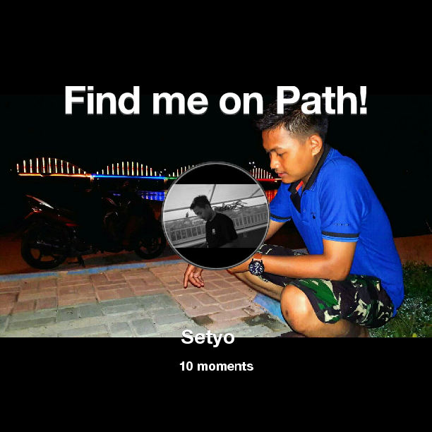 SETIOBUDIIII's tweet image. Find me on #Path now! Go to path.com/profile/1Ow5HP