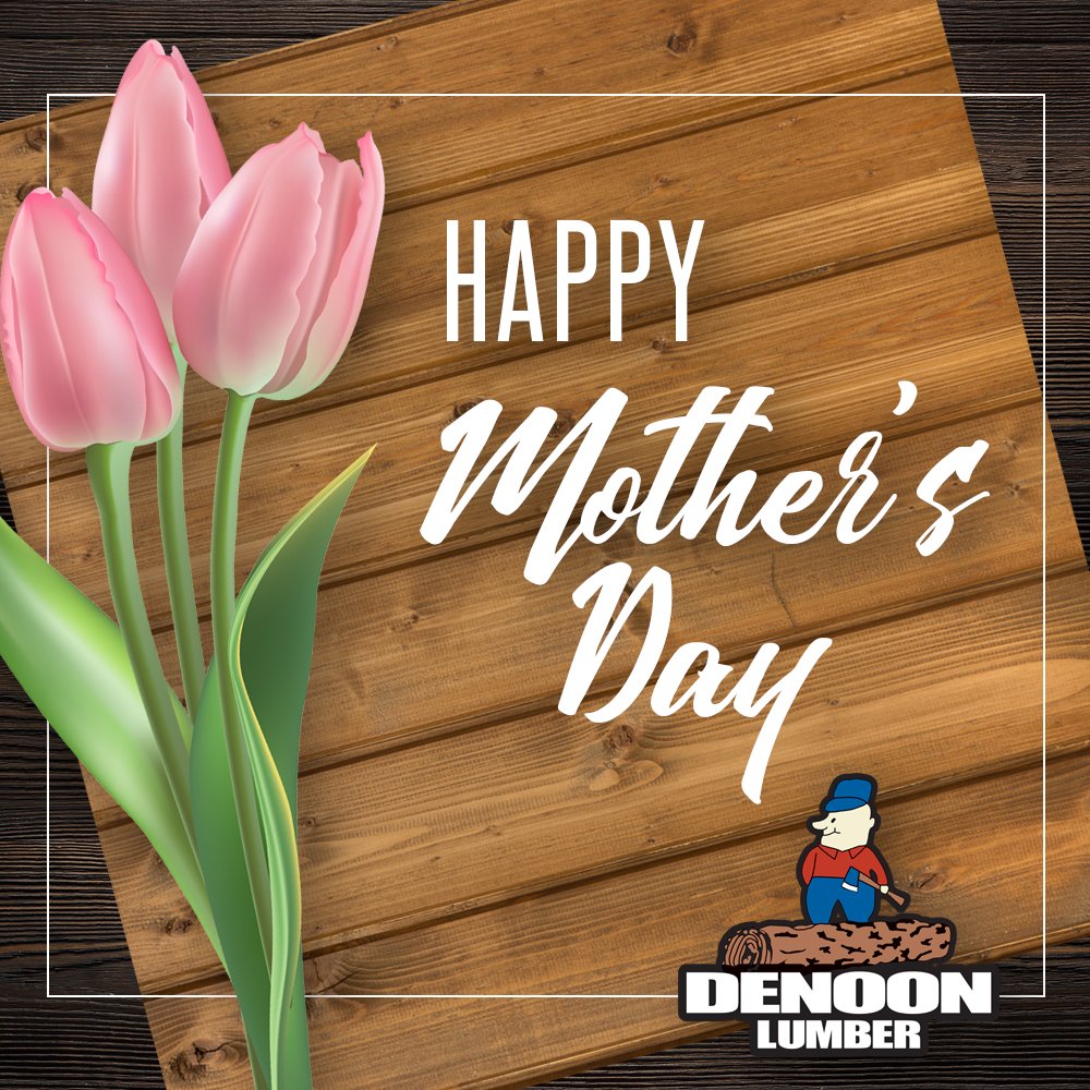 DeNoonLumber's tweet photo. Happy Mother's Day from DeNoon Lumber! https://t.co/nyFY9jlvl7