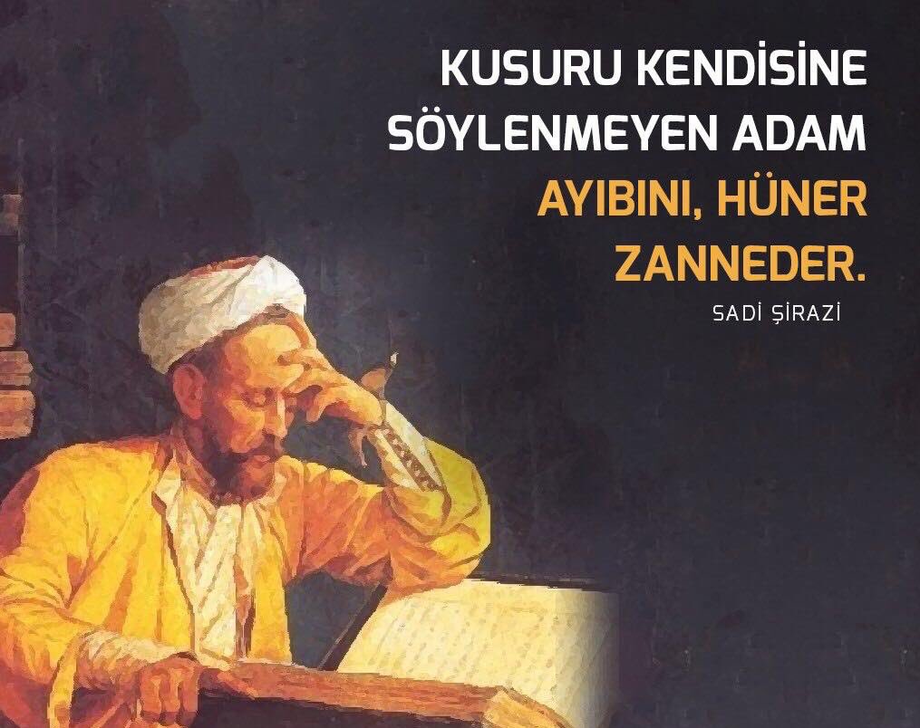 Kusuru kendisine söylenmeyen adam, ayıbını hüner zanneder..