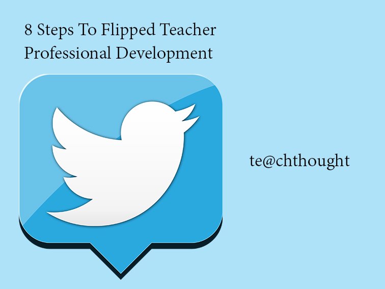 8 Steps To Flipped Teacher Professional Development bit.ly/1TfvuiM