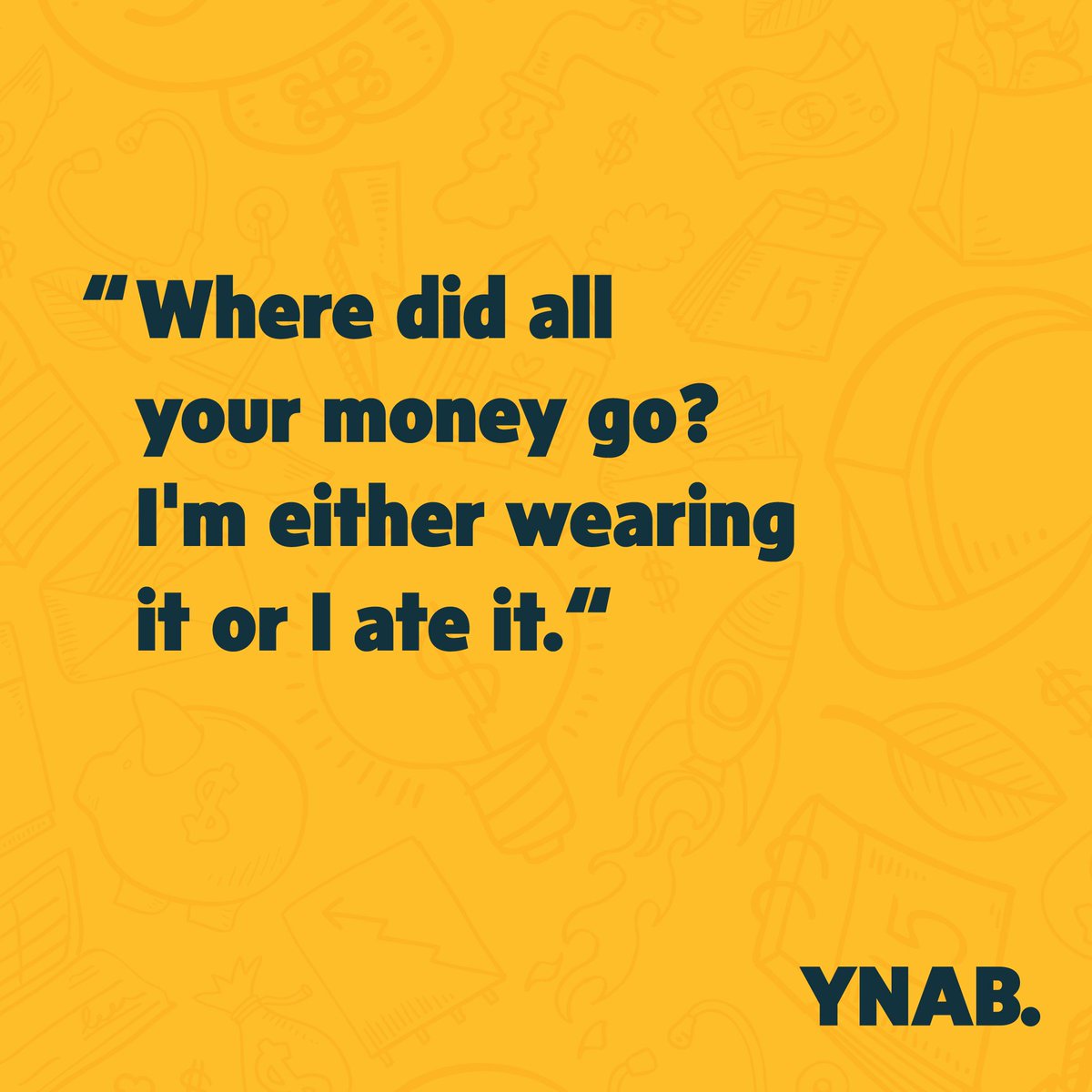 ynab's tweet image. Where did all your money go? If there's a good chance you're wearing it or you ate it, you need a budget.