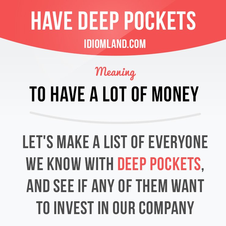 Idiom Land on X: Have deep pockets means to have a lot of