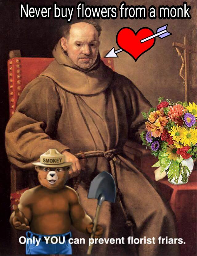 CCCStayner's tweet photo. "Never buy flowers from a monk. Only YOU can prevent florist friars." #GroanOfTheDay https://t.co/DpMXr40Cqu