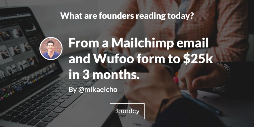 From a Mailchimp email and Wufoo form to $25k in 3 months. bit.ly/1MGXPdW By <a href="/mikaelcho/">Mikael Cho</a> // #startups