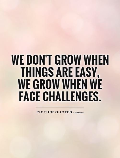 See you when you grow up. Challenge quotes. Quotes about Challenges. Quotes Overcoming. Quotes about Management Challenges