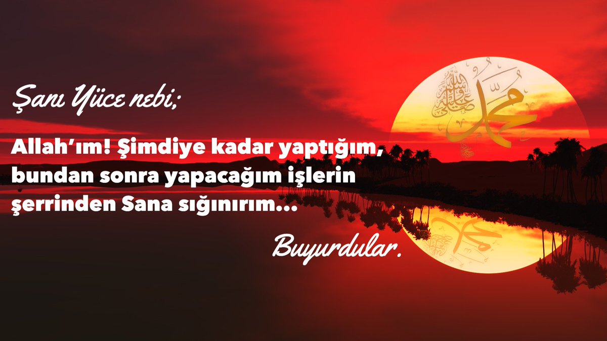 Allah’ım! Şimdiye kadar yaptığım, bundan sonra yapacağım işlerin şerrinden Sana sığınırım...