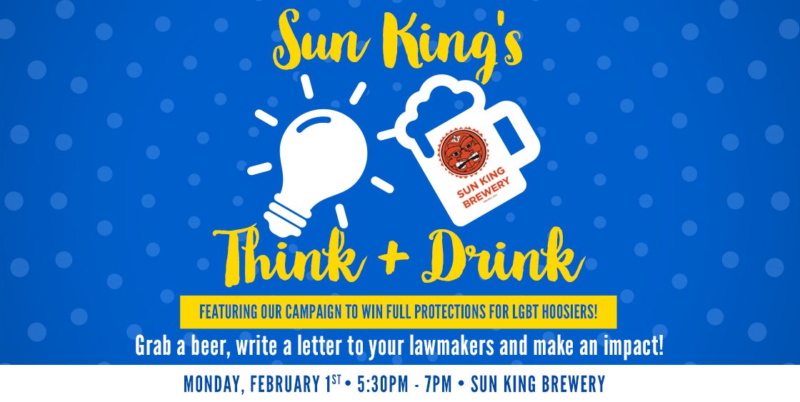 TONIGHT: Think &amp; Drink at <a href="/SunKingBrewing/">Sun King Brewery</a> to support #LGBT protections! on.fb.me/1SgsRNN #INLegis