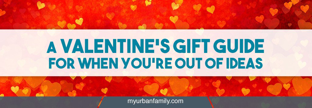 A Valentine's Gift Guide for When You're Out of Ideas - go.shr.lc/23oNiLV via @myurbanfamily #valentines #blog