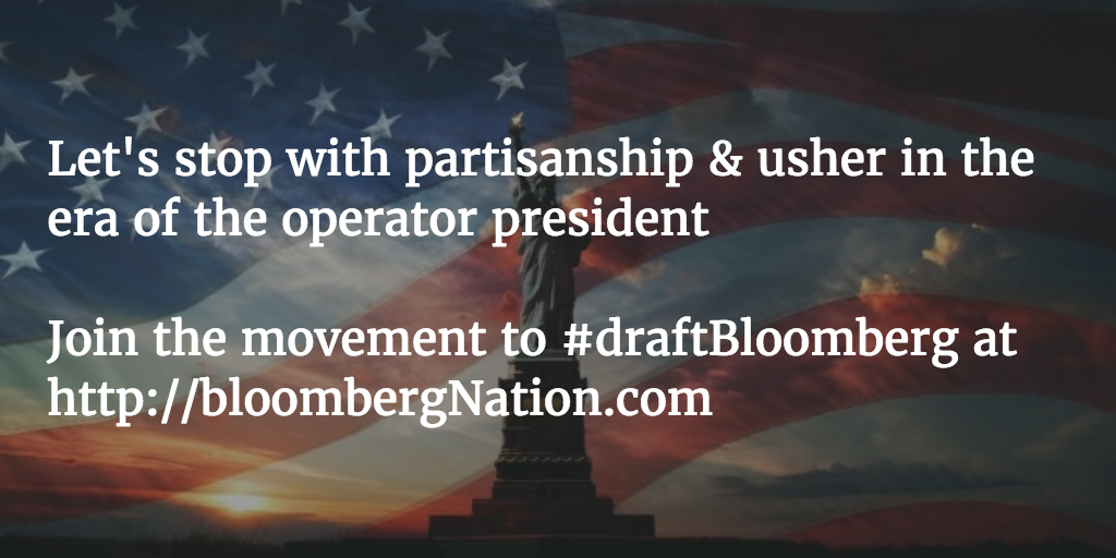 bloombergnation's tweet photo. Let's stop with partisanship &amp; usher in the era of the operator president #draftBloomberg at https://t.co/3r6Ys3g4Qr https://t.co/BQSjIi2UWW