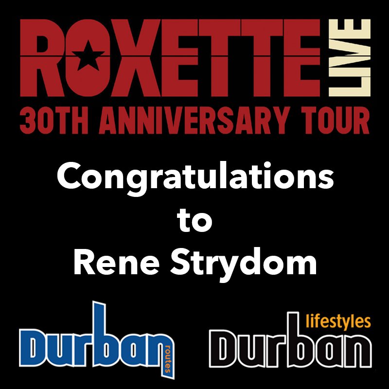 CONGRATULATIONS to Rene Strydom for winning 2 tickets to Roxette Concert tonight at Durban ICC.