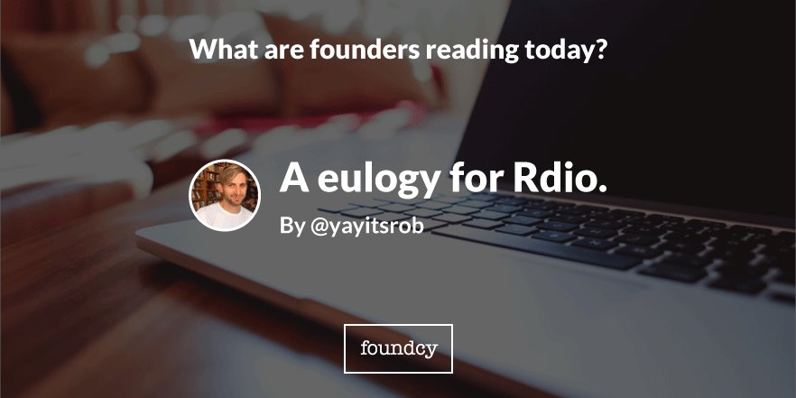 A eulogy for Rdio. theatln.tc/1OhbXM9 By @yayitsrob // #startups