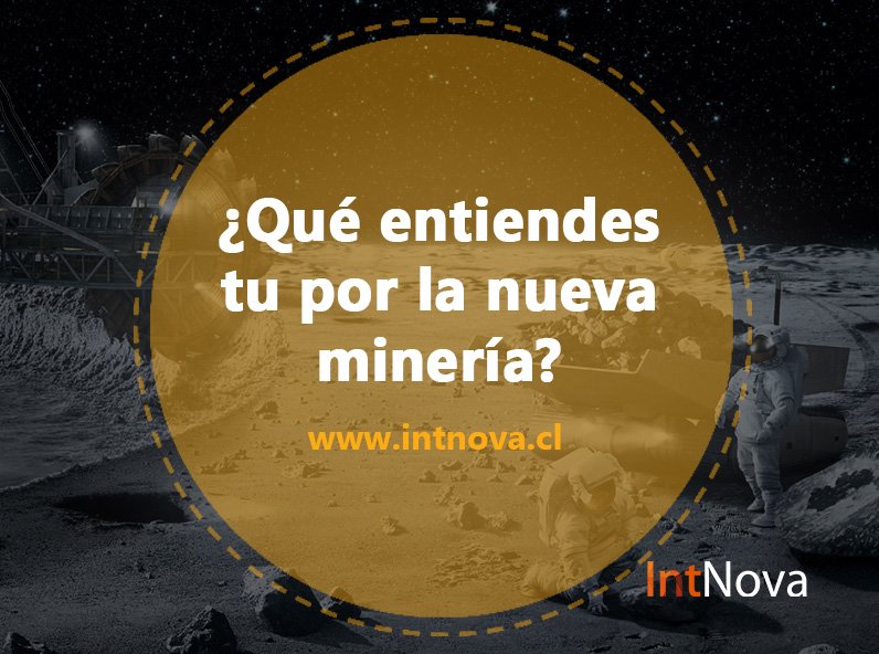 Intnova_cl's tweet image. ¿Qué entiendes tu por la nueva minería? intnova.cl #NuevaMineria