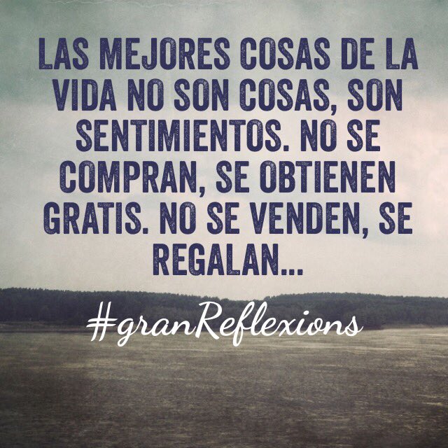 granreflexions's tweet photo. Las mejores COSAS de la vida NO son cosas,son SENTIMIENTOS.No se compran, se obtienen gratis.No se venden,se regalan https://t.co/FRaLEKi563
