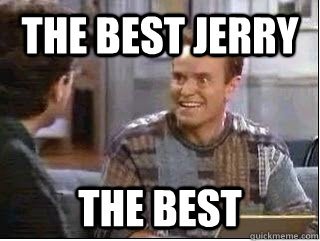 Image result for it's the best jerry the best