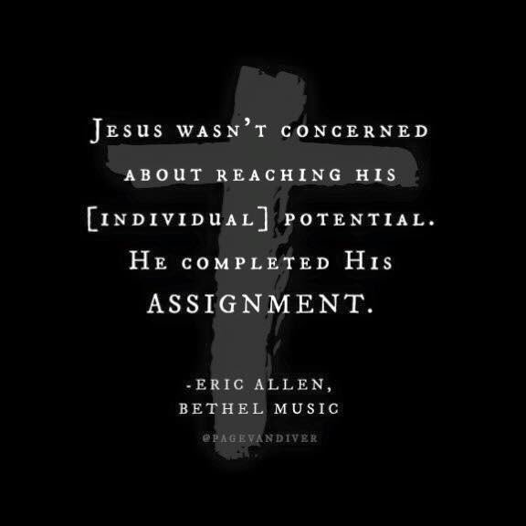 PageVandiver's tweet photo. #Jesus wasn't concerned about reaching His [individual] potential. He completed His assignment. - Eric Allen https://t.co/MXSYXXwNcb