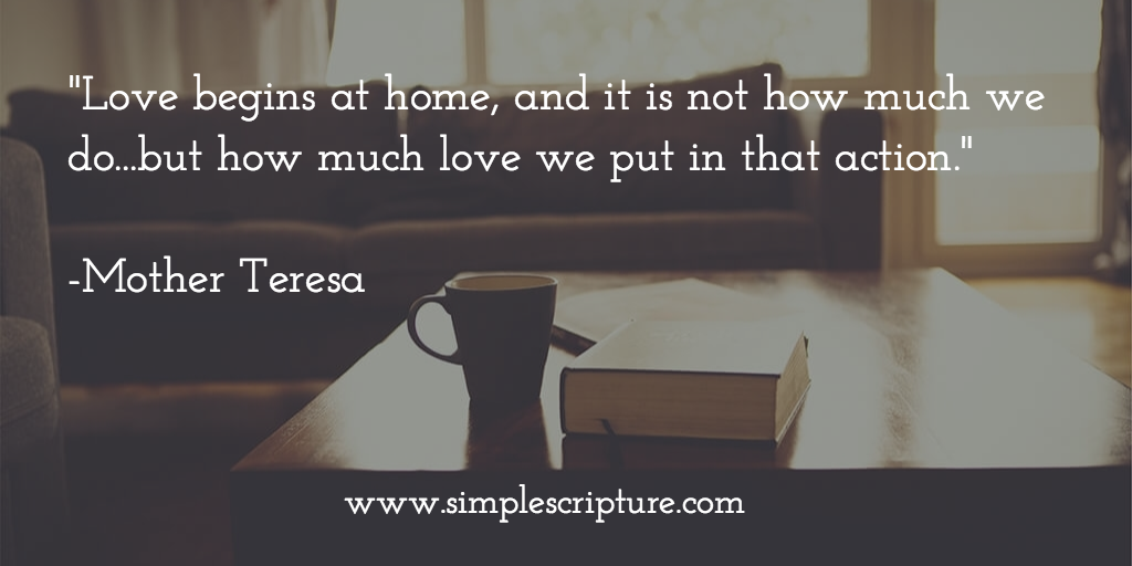 SimpleScripture's tweet image. "Love begins at home, and it is not how much we do...but how much love we put in that action."
-Mother Teresa #quote