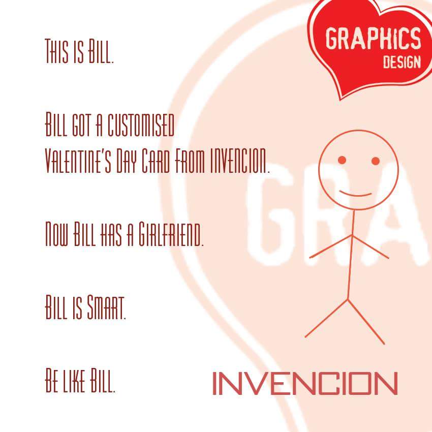 Avoid taking L's this Valentine's day with customized V day cards from Invencion 
Be like bill
Be smart
