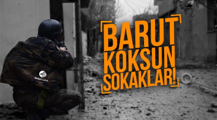 Barut koksun sokaklar!