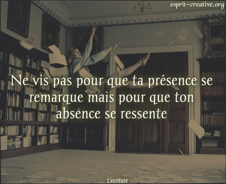 L Ecriture Ne Vis Pas Pour Que Ta Presence Se Remarque Mais Pour Que Ton Absence Se Ressente Citation T Co Qoxwczhszi L Ecriture Ne Vis Pas Pour Que Ta Presence Se Remarque Mais Pour Que Ton Absence Se Ressente Citation T Co Qoxwczhszi