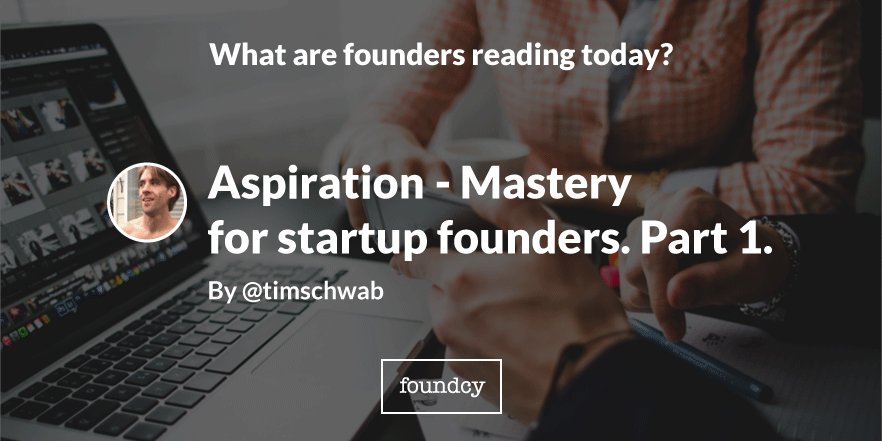 YellowMonkeyCo's tweet photo. Aspiration  - Mastery for startup founders. Part 1. https://t.co/VHnV8yZR55 By @timschwab // #startups https://t.co/VlyErnIoKd