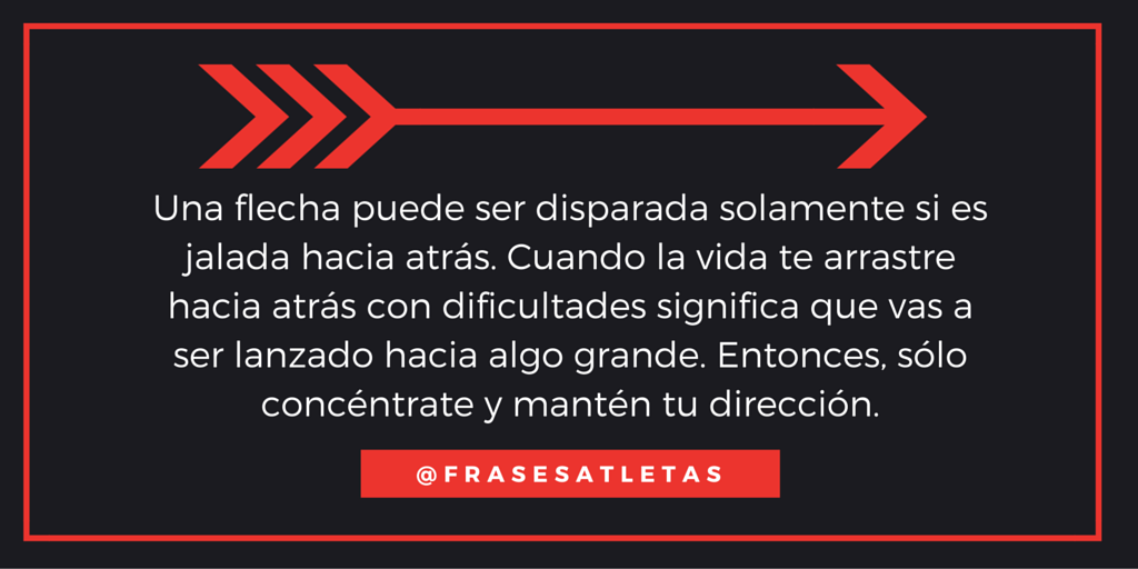 FrasesAtletas's tweet photo. Cuando la vida te arrastre hacia atrás con dificultades significa que vas a ser lanzado hacia algo grande. https://t.co/zXHUlE6pjr