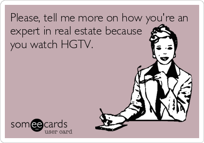 AgentHero1's tweet photo. We love @hgtv, but watching it doesn't make you a #realestate expert. Leave that to us. https://t.co/gY0LF02MCX