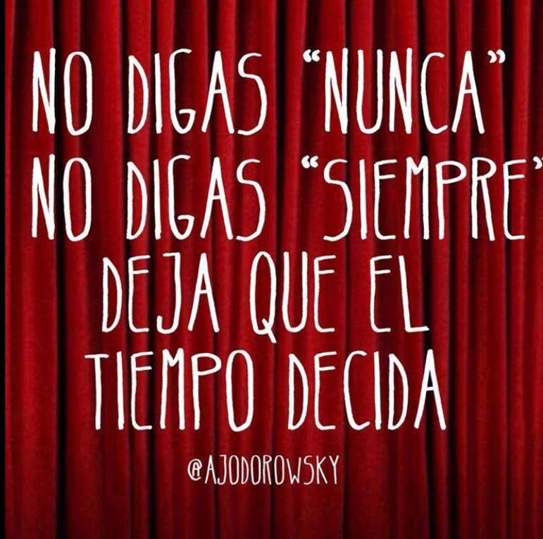 _LeaderBusiness's tweet image. No digas "nunca", no digas "siempre" ... deja que el tiempo decida. #Jodorowsky #BuenInicioDeSemana