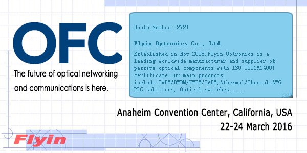Meet Flyin Team at Anaheim Convention Center, California, USA For OFC 2016--BOOTH:2721!
URL:ofcconference.org/en-us/home/