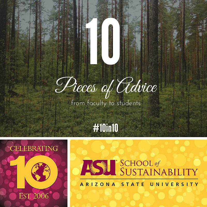 ASUGlobalFuture's tweet photo. 10 Pieces of Advice to #Sustainability Students from @ASU Faculty - this week's #10in10 Series theme. Follow along! https://t.co/IKXAfgzpdQ