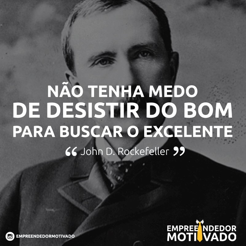 Não tenha medo de desistir do bom John D. Rockefeller - Pensador