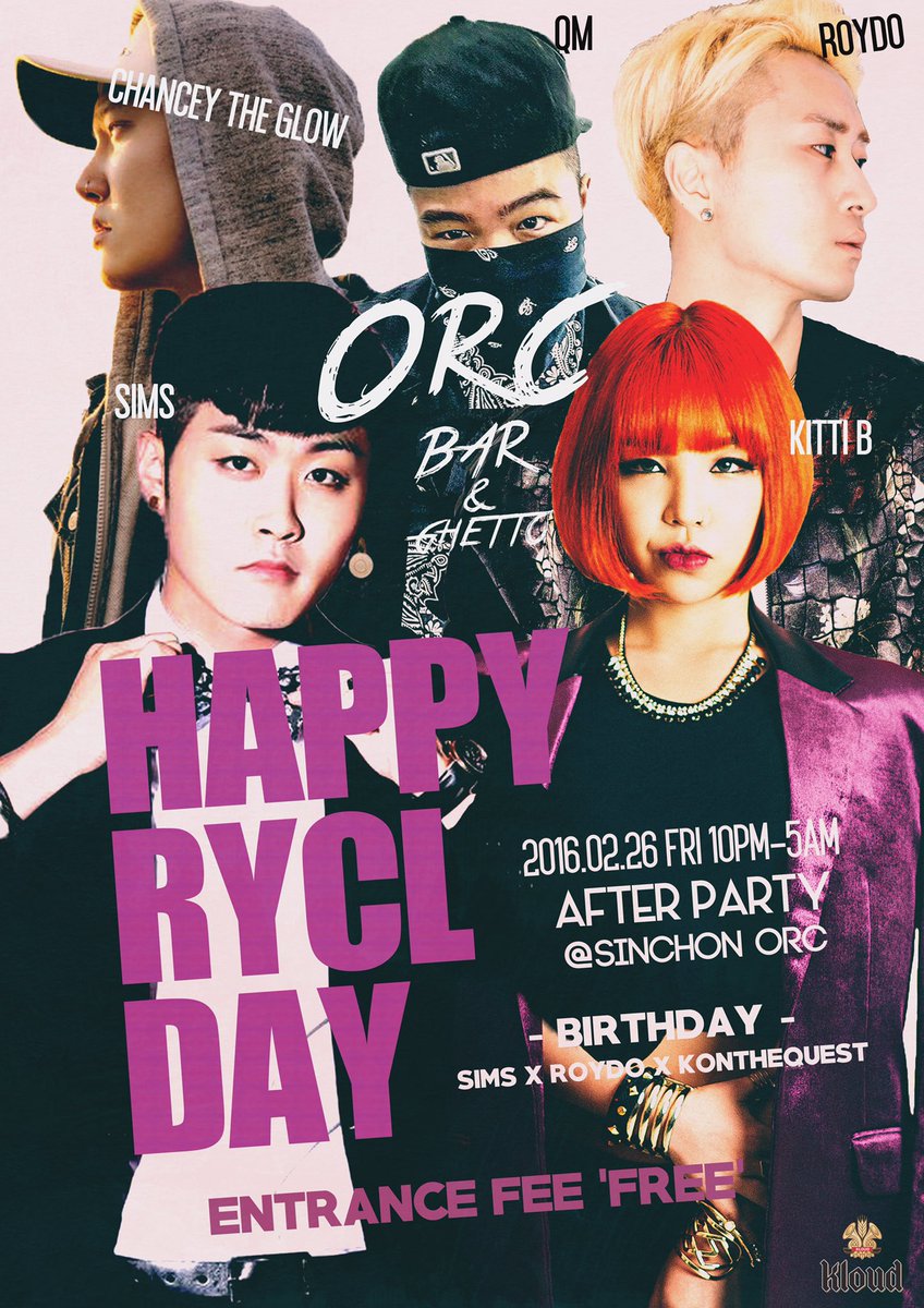 2016. 02.26 10PM-5AM
HAPPY RYCL DAY <AFTER PARTY>
@ORC

- BIRTHDAY -
SIMS X ROYDO X KONTHEQUEST

ENTRANCE FEE : FREE