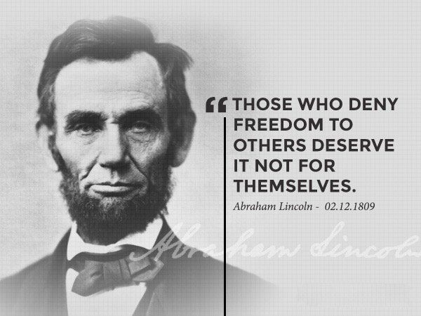 Abraham Lincoln: Those who deny freedom to others deserve it not for ...
