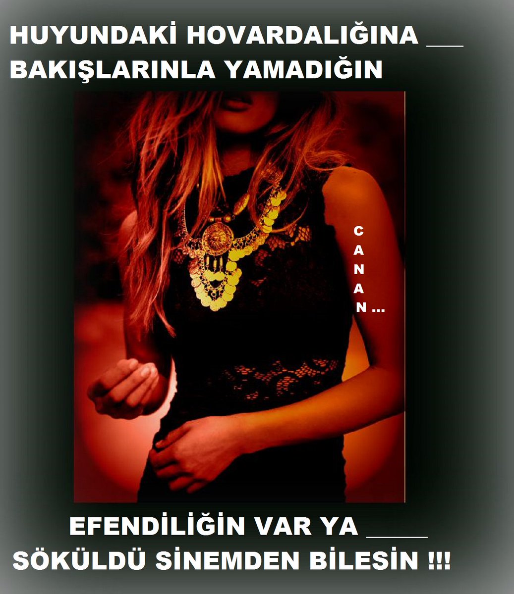 Huyundaki hovardalığına __________
Bakışlarınla yamadığın efendiliğin var ya ________
Söküldü sinemden bilesin !!!