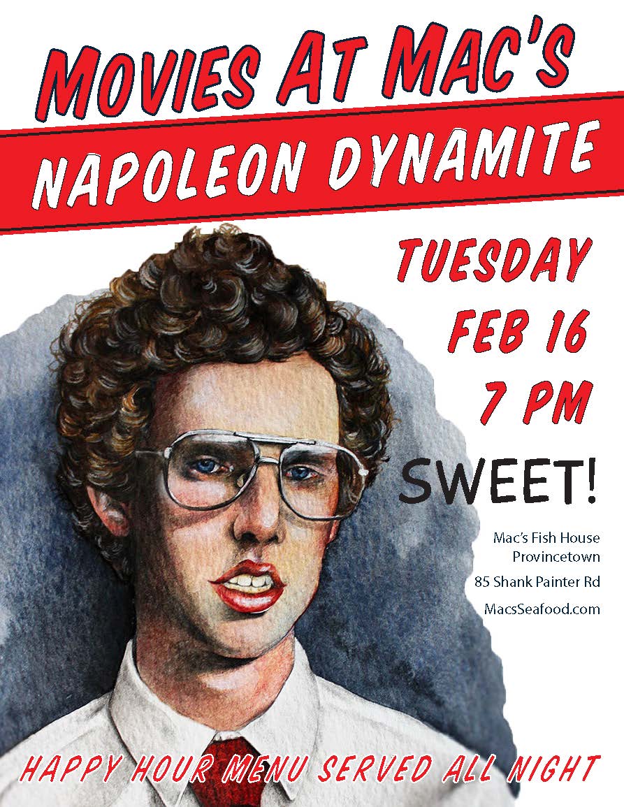 Next Movie At Mac's NAPOLEON DYNAMITE. Tues, Feb 16 at 7pm. Mac's Fish House #Provincetown Happy Hour Menu all night