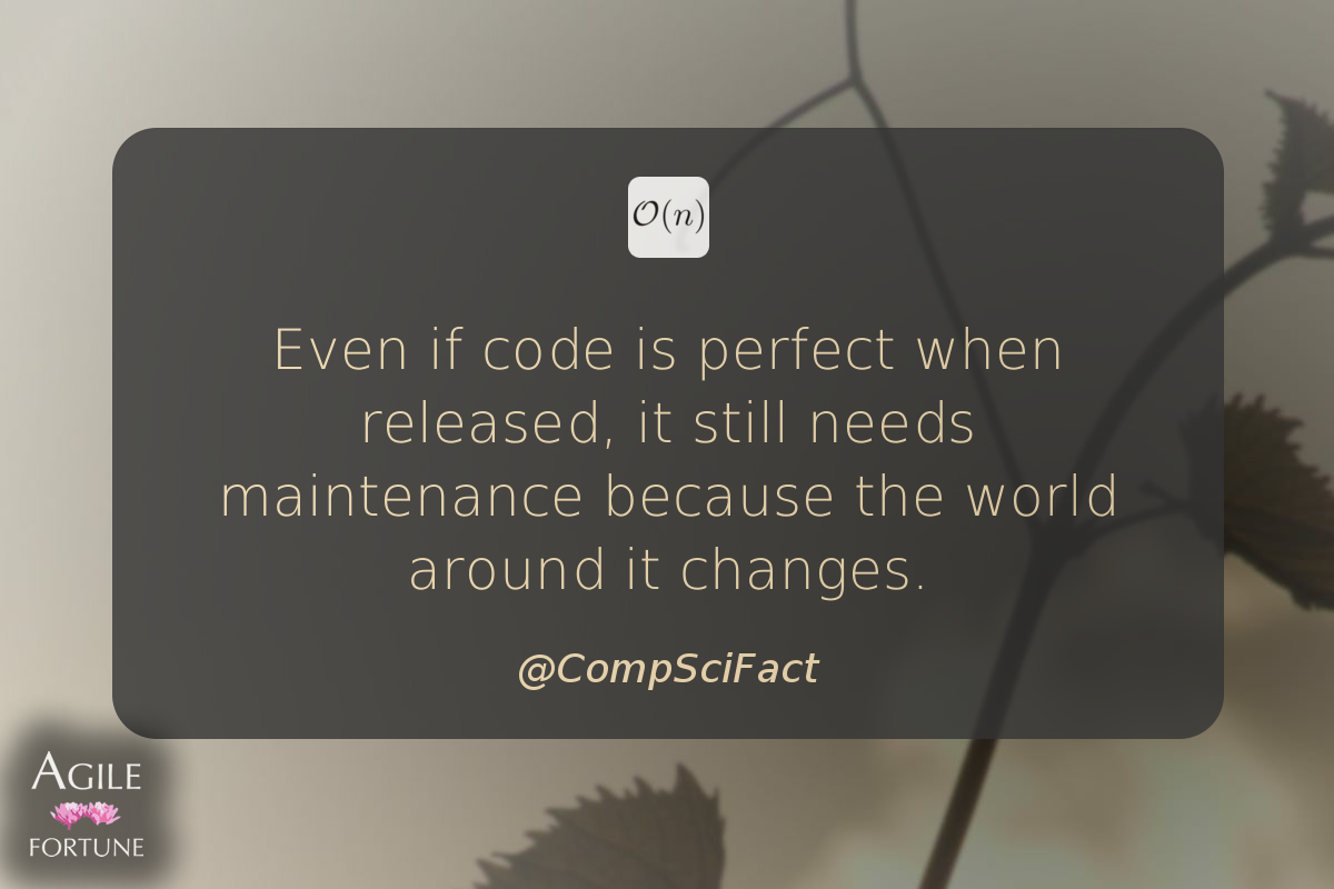 AgileFortune's tweet photo. Even if code is perfect when released, it still needs maintenance because the world around it change… ^ @CompSciFact https://t.co/dgamLKDJEV