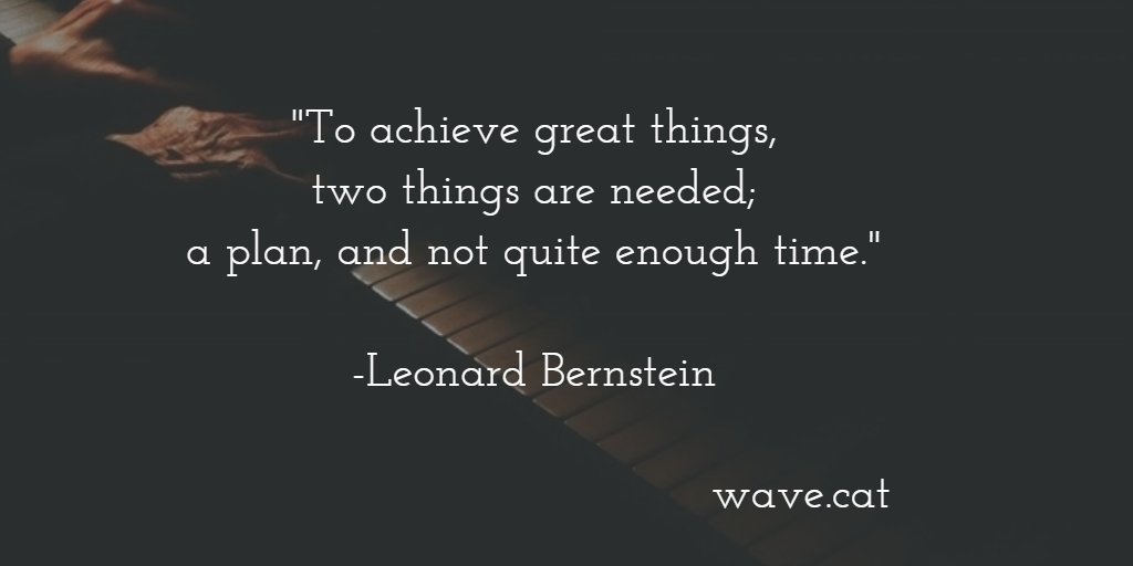 wavecatmusic's tweet photo. "To achieve great things, two things are needed; a plan, and not quite enough time."
-Leonard Bernstein https://t.co/bgMZ7tFu9g