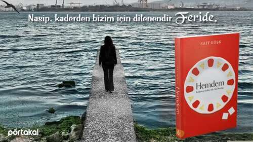 Nasip, kaderden bizim için dilenendir Feride. #Hemdem kitapçılarda, sokaklarda, her yerde!