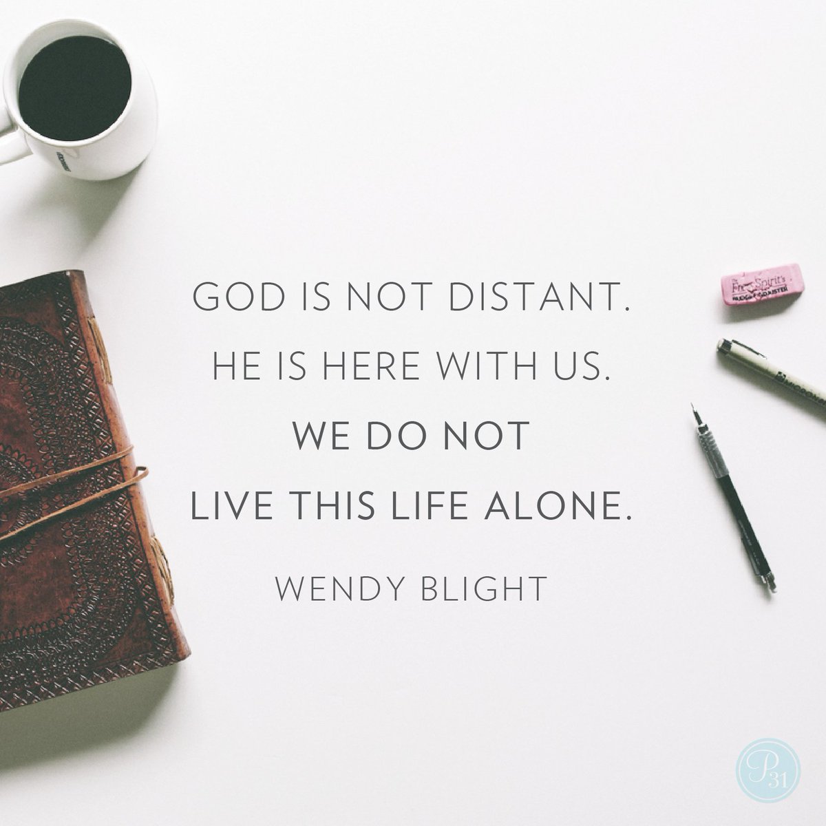 Proverbs31org's tweet image. God is not distant. He is here with us. We do not live this life alone. | @wendy_blight