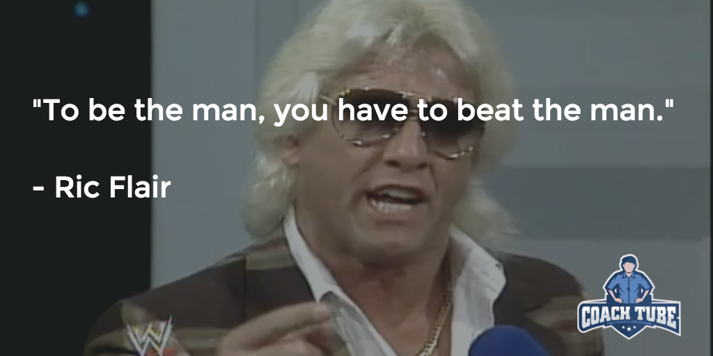 To be the man, you have to beat the man." - Ric Flair ...