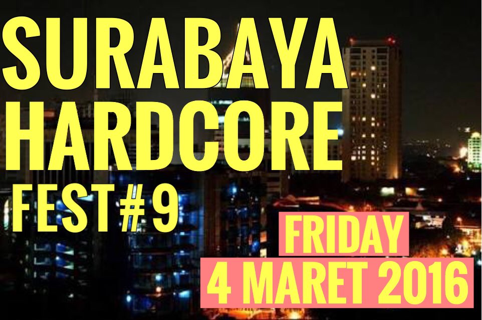 SURABAYA HARDCORE FEST#9 ON 4 MARET 2016 !!! CATAT DI TANGGALAN KALIAN